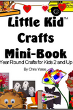 Little Kid Crafts Mini-Book: Year Round Crafts for Kids 2 and Up